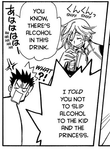 Fai sniffing a glass with a straw while Kurogane looks angry.  Fai: You know, there's alcohol in this drink.  Kurogane: What?!  I told you not to slip alcohol to the kid and the princess.