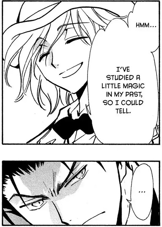 Panel 1: Fai, smiling: Hmm, I've studied a little magic in my past, So I could tell.  Panel 2: Kurogane looking annoyed.