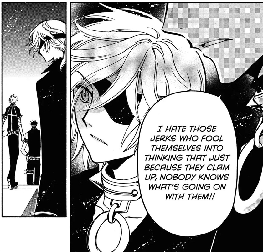 Panel 1: Fai looking surprised and wearing a spiked collar.  Kurogane, only his mouth showing in the foreground: I hate those jerks who fool themselves into thinking that just because they clam up, nobody knows what's going on with them!  Panel 2: Kurogane and Syaoran walking away, Fai watching htem.